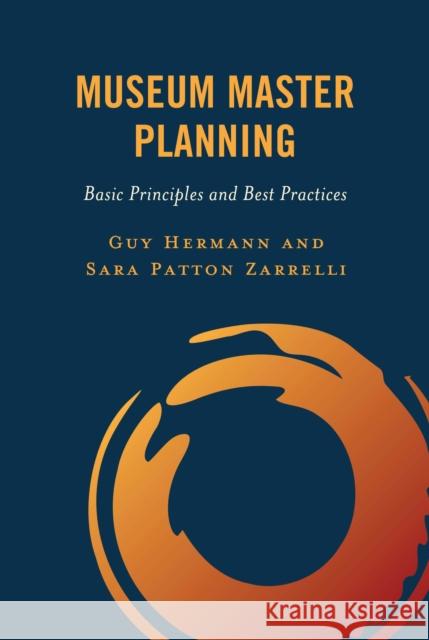 Museum Master Planning: Basic Principles and Best Practices Guy Hermann Sara Patton Zarrelli 9781538192627 Rowman & Littlefield Publishers - książka