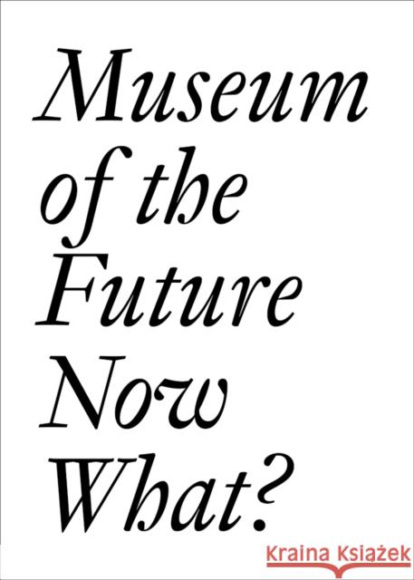 Museum of the Future: Now What? Cristina Bechtler 9783037645697 Jrp Ringier - książka