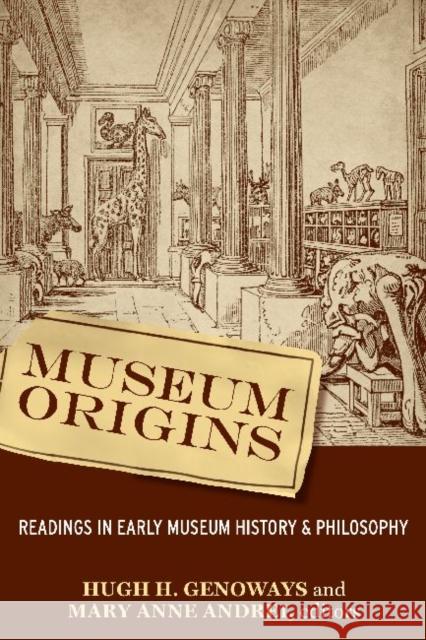 Museum Origins: Readings in Early Museum History and Philosophy Genoways, Hugh H. 9781598741971 Left Coast Press - książka