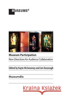 Museum Participation: New Directions for Audience Collaboration Kayte McSweeney Jen Kavanagh 9781910144787 Museumsetc - książka