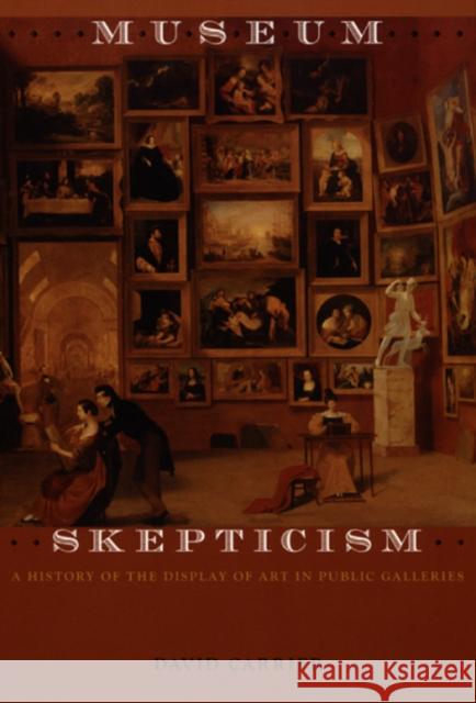 Museum Skepticism: A History of the Display of Art in Public Galleries Carrier, David 9780822336945 Duke University Press - książka