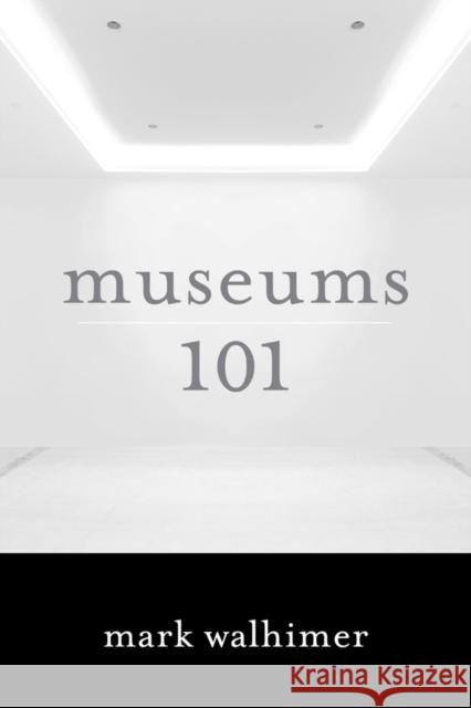 Museums 101 Mark Walhimer 9781442230170 Rowman & Littlefield Publishers - książka