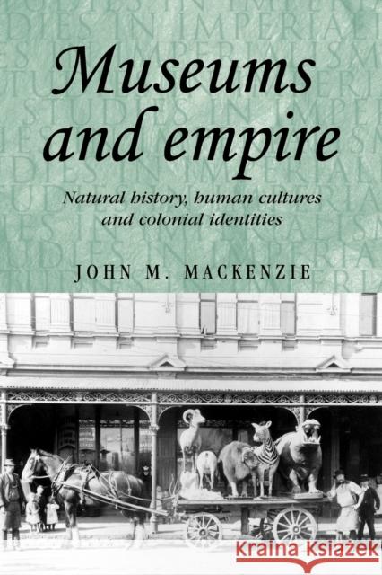 Museums and Empire: Natural History, Human Cultures and Colonial Identities MacKenzie, John M. 9780719083679 Manchester University Press - książka