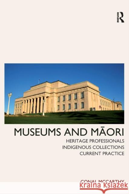 Museums and Maori: Heritage Professionals, Indigenous Collections, Current Practice Conal McCarthy 9781611320770 Left Coast Press - książka