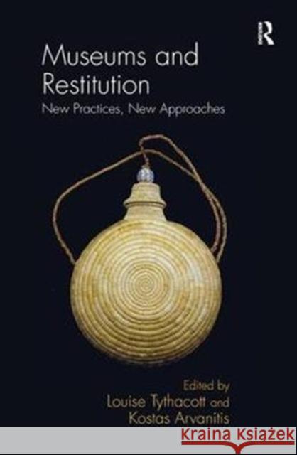 Museums and Restitution: New Practices, New Approaches Louise Tythacott Kostas Arvanitis 9780815399476 Routledge - książka