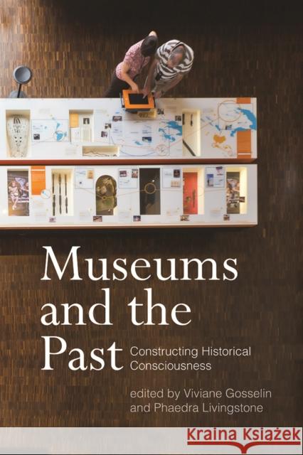 Museums and the Past: Constructing Historical Consciousness Viviane Gosselin Phaedra Livingstone 9780774830621 UBC Press - książka
