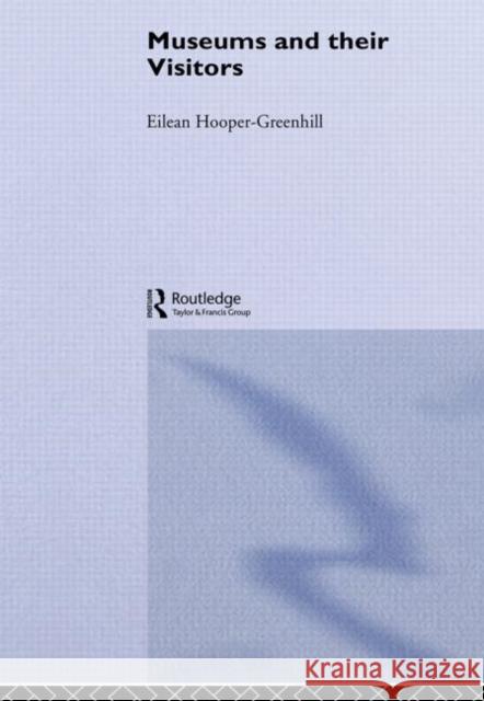 Museums and Their Visitors Hooper-Greenhill, Eilean 9780415513326 Heritage: Care-Preservation-Management - książka