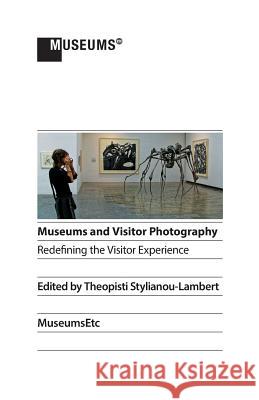 Museums and Visitor Photography: Redefining the Visitor Experience Theopisti Stylianou-Lambert 9781910144749 Museumsetc - książka