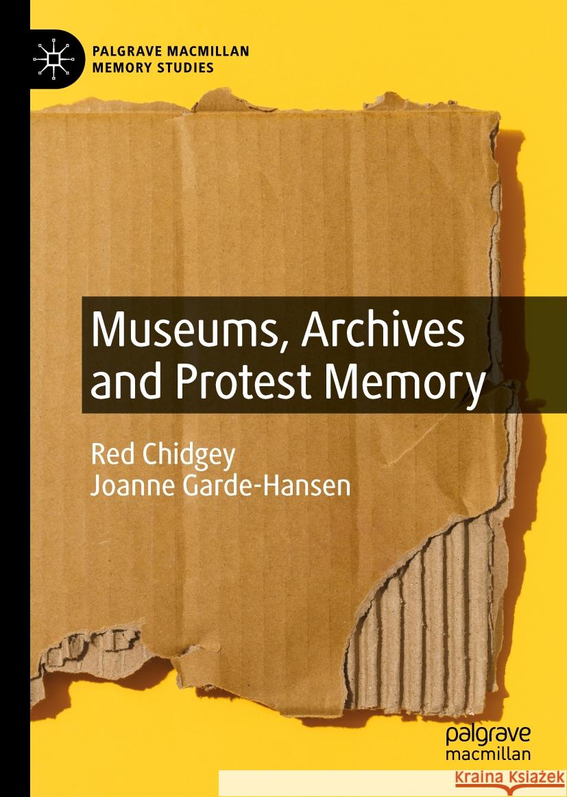 Museums, Archives and Protest Memory Red Chidgey Joanne Garde-Hansen 9783031444777 Palgrave MacMillan - książka