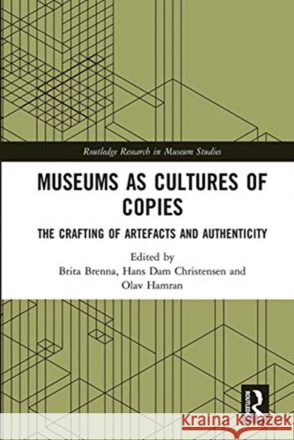 Museums as Cultures of Copies: The Crafting of Artefacts and Authenticity Brita Brenna Hans Da Olav Hamran 9780367663292 Routledge - książka