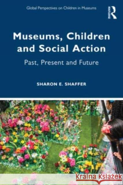 Museums, Children and Social Action Sharon E. (Part-time faculty member at the University of Virginia, USA) Shaffer 9781032120584 Taylor & Francis Ltd - książka