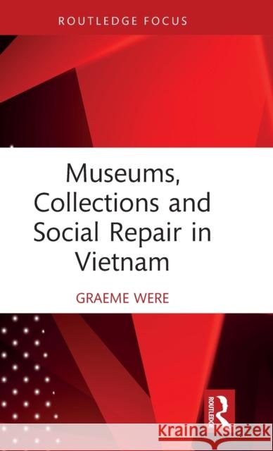 Museums, Collections and Social Repair in Vietnam Were, Graeme 9781032187907 Taylor & Francis Ltd - książka