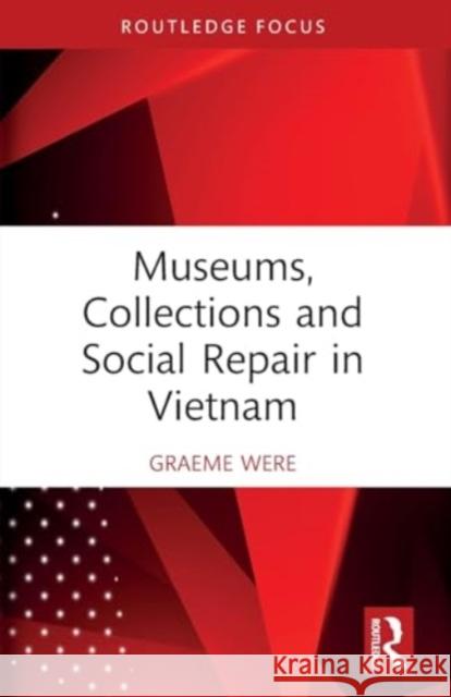 Museums, Collections and Social Repair in Vietnam Graeme Were 9781032187921 Routledge - książka