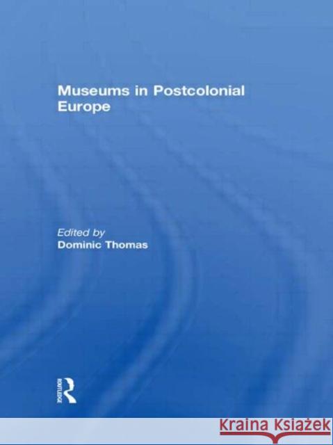 Museums in Postcolonial Europe Dominic Thomas   9780415561358 Taylor & Francis - książka