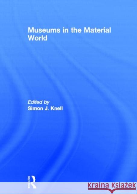 Museums in the Material World Simon Knell 9780415416986 Routledge - książka
