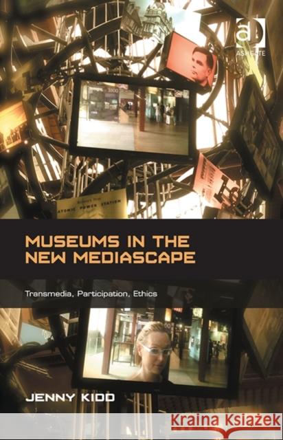 Museums in the New Mediascape : Transmedia, Participation, Ethics Jenny Kidd   9781409442998 Ashgate Publishing Limited - książka