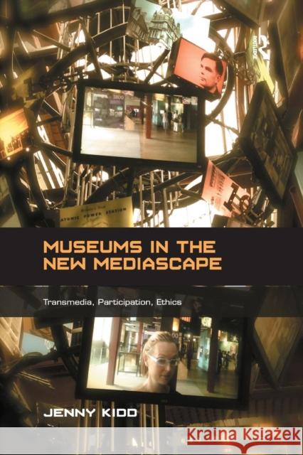 Museums in the New Mediascape: Transmedia, Participation, Ethics Kidd, Jenny 9781138708884 Routledge - książka
