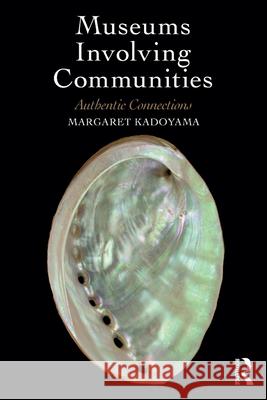 Museums Involving Communities: Authentic Connections Margaret Kadoyama 9780815384595 Routledge - książka