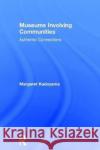 Museums Involving Communities: Authentic Connections Margaret Kadoyama 9780815384595 Routledge