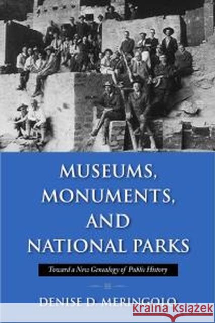 Museums, Monuments, and National Parks: Toward a New Genealogy of Public History Meringolo, Denise D. 9781558499409 University of Massachusetts Press - książka