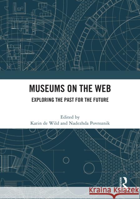 Museums on the Web: Exploring the Past for the Future Karin de Wild Nadezhda Povroznik 9781032973975 Routledge - książka
