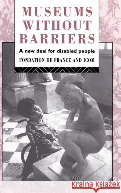 Museums Without Barriers: A New Deal for the Disabled Fondation De France                      International Committee of Museums (Icom 9781138171718 Routledge - książka