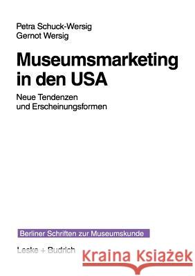 Museumsmarketing in Den USA: Neue Tendenzen Und Erscheinungsformen Petra Schuck-Wersig Gernot Wersig 9783810020789 Vs Verlag Fur Sozialwissenschaften - książka