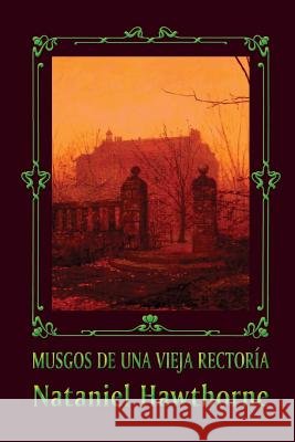 Musgos de una vieja rectoría Hawthorne, Nathaniel 9781484008423 Createspace - książka