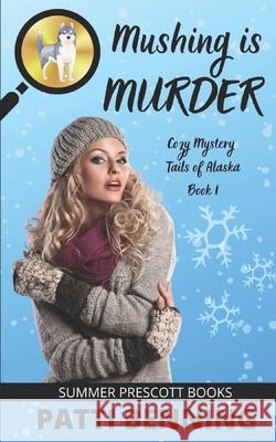 Mushing is Murder Patti Benning 9781090890375 Independently Published - książka