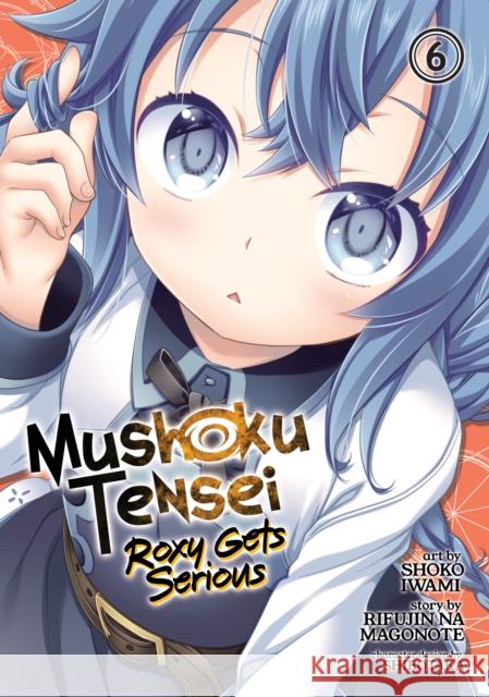Mushoku Tensei: Roxy Gets Serious Vol. 6 Rifujin Na Magonote Shoko Iwami 9781648273117 Seven Seas - książka