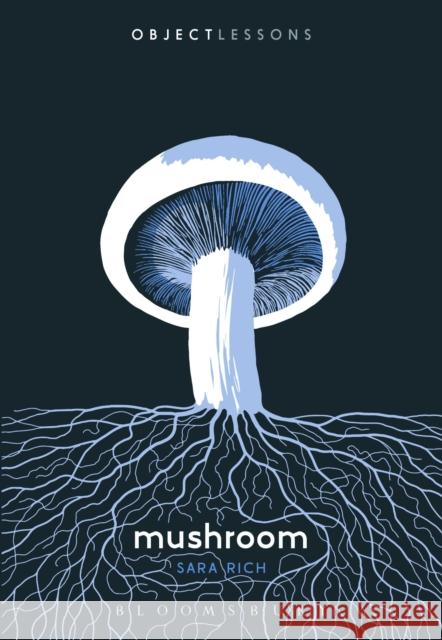 Mushroom Dr. Sara (Assistant Professor, Coastal Carolina University, USA) Rich 9781501386589 Bloomsbury Publishing Plc - książka