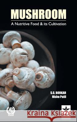 Mushroom: A Nutritive Food & Its Cultivation S. G. Borkar   9789351309499 Daya Publishing House - książka