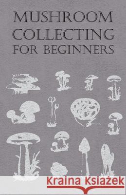 Mushroom Collecting for Beginners Anon 9781446519813 Adler Press - książka