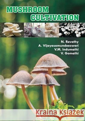 Mushroom Cultivation Revathy N, Vijayasamundeeswari A, Indumathi V M 9789390082735 Shanlax Publications - książka