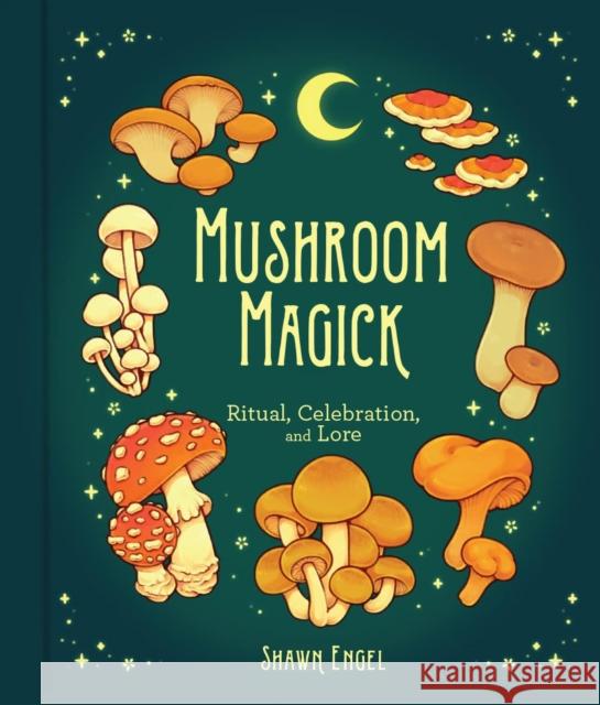 Mushroom Magick: Ritual, Celebration, and Lore Shawn Engel 9781454944485 Union Square & Co. - książka