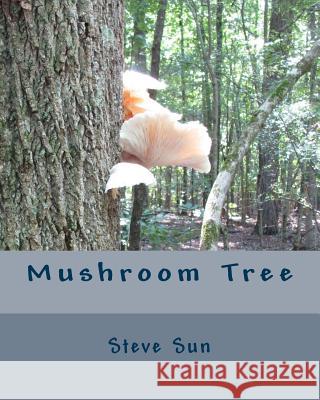 Mushroom Tree Steve Sun 9781479116492 Createspace - książka