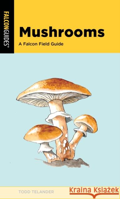 Mushrooms: A Falcon Field Guide Todd Telander 9781493065585 Rowman & Littlefield - książka