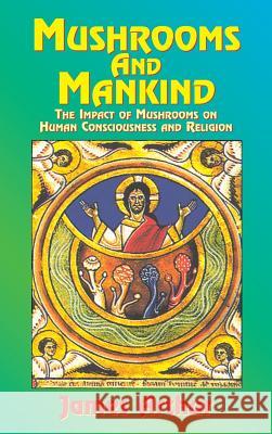 Mushrooms and Mankind: The Impact of Mushrooms on Human Consciousness and Religion Arthur James 9781585095186 Book Tree - książka