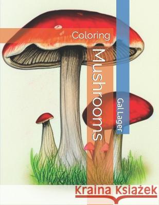 Mushrooms: Coloring Ian Lager Gal Lager  9798359825191 Independently Published - książka
