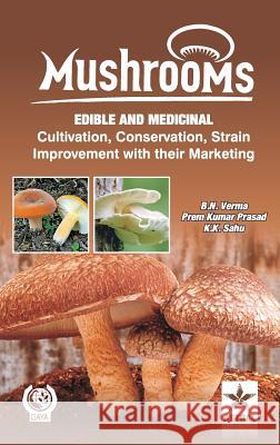 Mushrooms: Edible and Medicinal Cultivation Conservation Strain Improvement With their Marketing Verma, B. N. &. Prasad Prem Kumar &. Sah 9789351241201 Daya Pub. House - książka