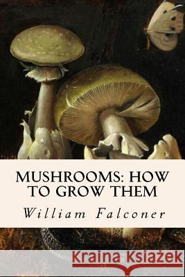 Mushrooms: how to grow them Falconer, William 9781523895335 Createspace Independent Publishing Platform - książka