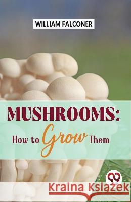 Mushrooms: how to grow them William Falconer   9789358714708 Double 9 Books - książka