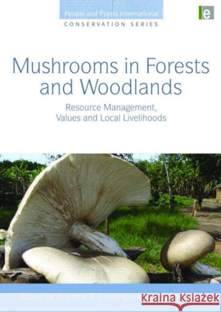 Mushrooms in Forests and Woodlands : Resource Management, Values and Local Livelihoods Anthony Cunningham 9781849711395  - książka