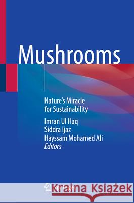 Mushrooms: Nature's Miracle for Sustainability Imran Ul Haq Siddra Ijaz Hayssam Mohamed Ali 9789819525386 Springer - książka