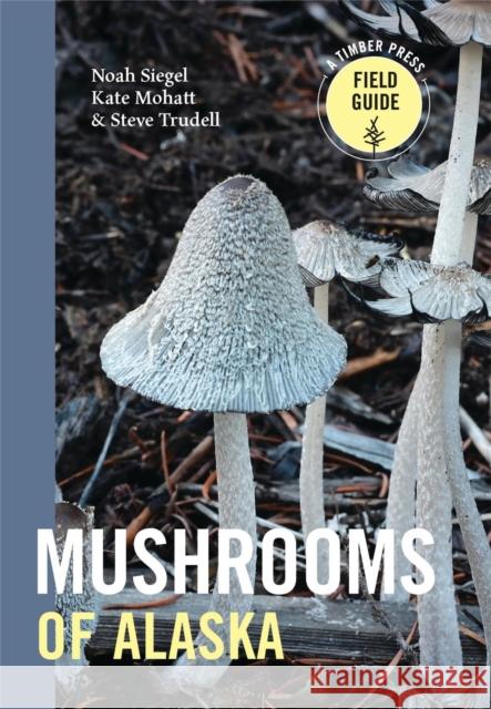 Mushrooms of Alaska Kate Mohatt 9781643263670 Timber Press (OR) - książka