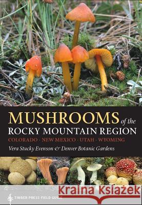 Mushrooms of the Rocky Mountain Region Vera Stucky Evenson Denver Botanic Gardens 9781604695762 Timber Press (OR) - książka