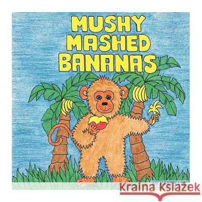 Mushy Mashed Bananas Karen Lee Karen Lee 9781460201367 FriesenPress - książka