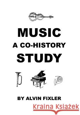 Music: A Co-History Study Alvin Fixler 9781608627196 E-Booktime, LLC - książka