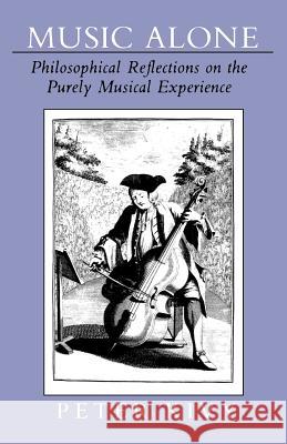 Music Alone: Philosophical Reflections on the Purely Musical Experience Kivy, Peter 9780801499609 Cornell University Press - książka