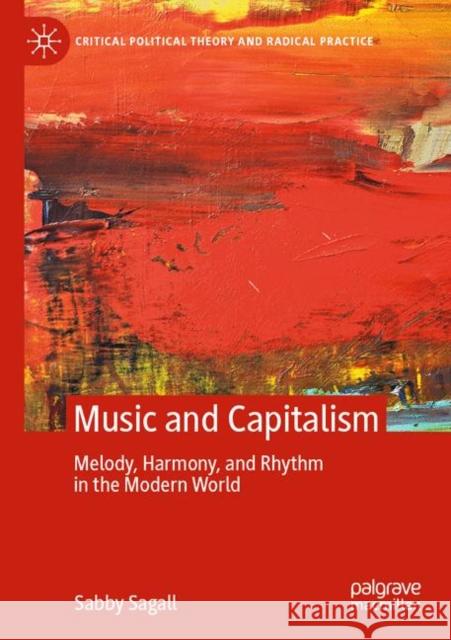 Music and Capitalism: Melody, Harmony and Rhythm in the Modern World Sagall, Sabby 9781349705269 Palgrave Macmillan - książka